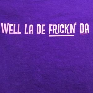 Well La De Frickin Da Humorous T Shirt Purple Captain Leisure